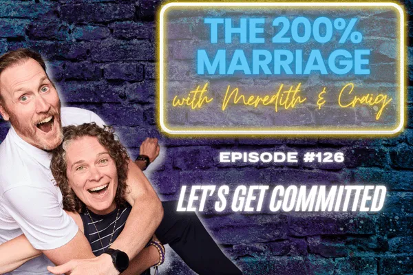 The 200% Marriage Podcast Episode 126 - Let's Get Committed (Chapter 5)