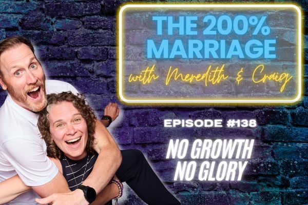 The 200% Marriage Podcast Episode 138 - No Growth No Glory (Chapter 17)