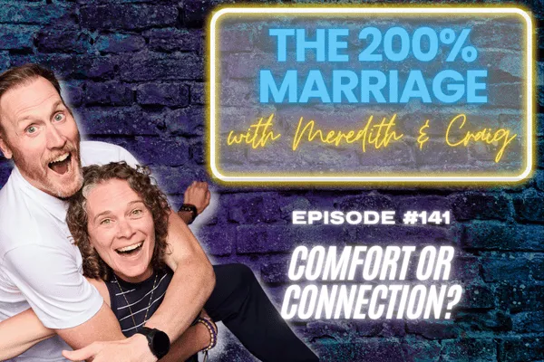 The 200% Marriage Podcast Episode 141 - Comfort or Connection (Chapter 21)
