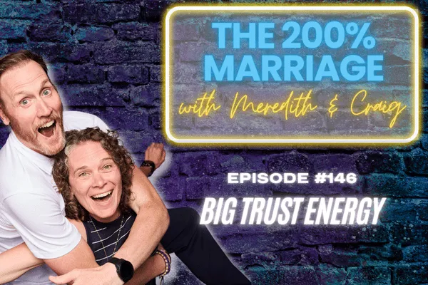 The 200% Marriage Podcast Episode 146 - Big Trust Energy (Chapter 25)