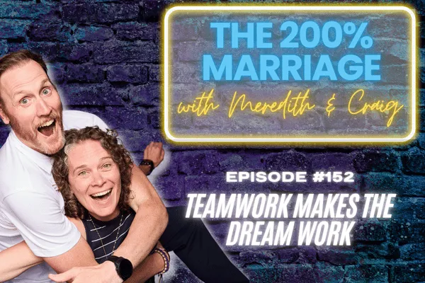 The 200% Marriage Podcast Episode 152 - Teamwork Makes the Dream Work (Chapter 31)