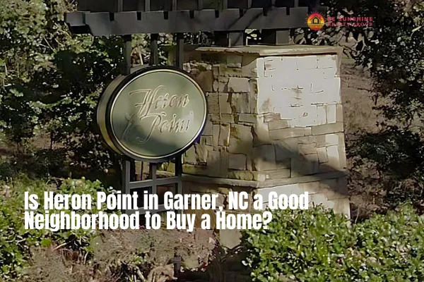 Is Heron Point in Garner, NC a Good Neighborhood to Buy a Home?