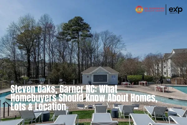 Steven Oaks, Garner NC: Lo que los compradores deben saber sobre viviendas, lotes y ubicación