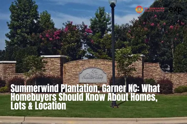 Summerwind Plantation, Garner NC: Lo que los compradores deben saber sobre viviendas, lotes y ubicación
