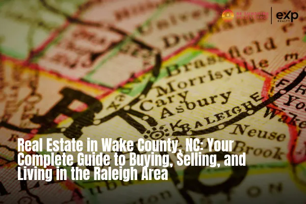 Real Estate in Wake County, NC: Your Complete Guide to Buying, Selling, and Living in the Raleigh Area