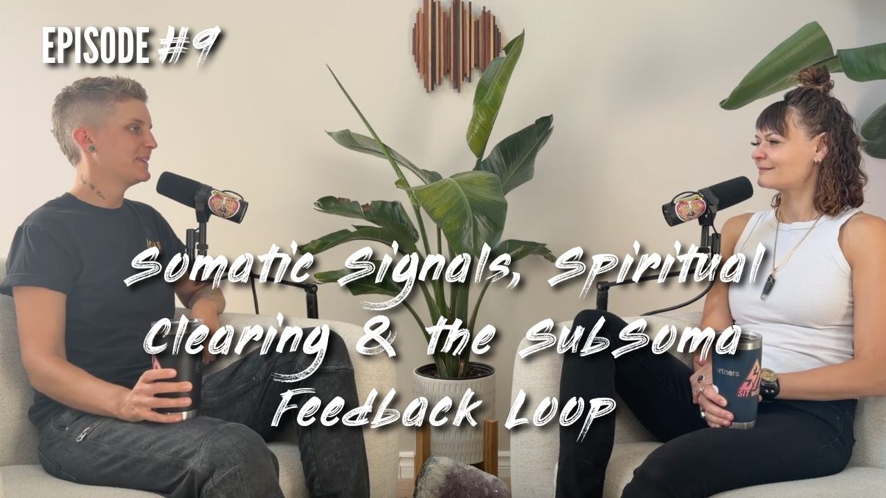 EPISODE 9 - When Your Body Says No More: Somatic Signals, Spiritual Clearing, and the Subsoma Feedback Loop