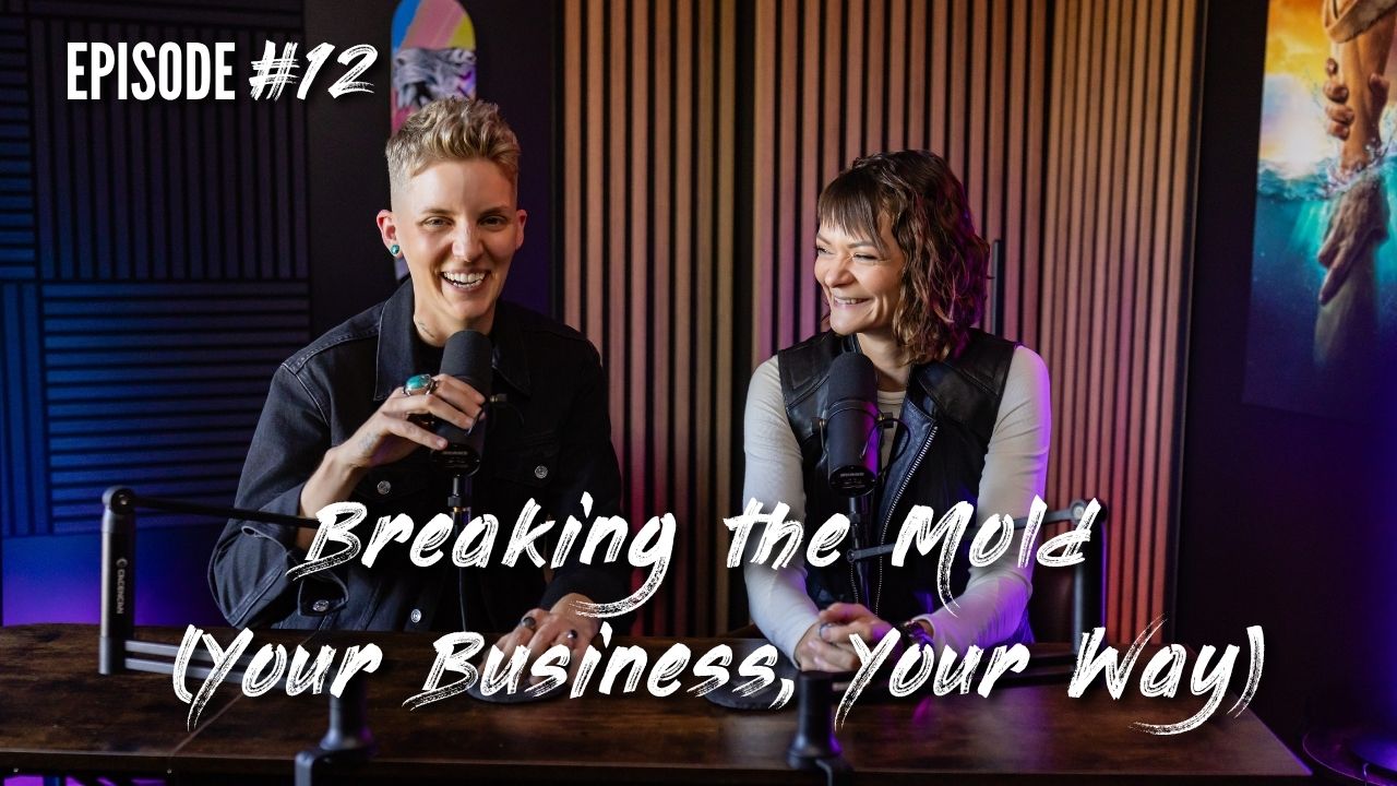 EPISODE 12 - Breaking the Mold (Your Business, Your Way)