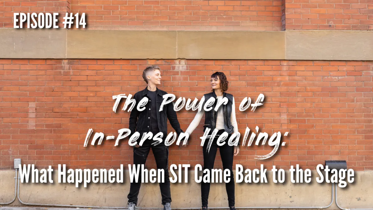 EPISODE 14 - The Power of In-Person Healing: What Happened When SIT Came Back to the Stage