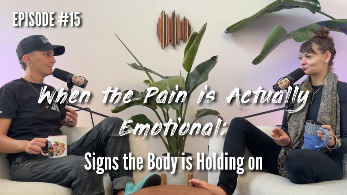 EPISODE 15 - When the Pain is Actually Emotional: Signs the Body is Holding on