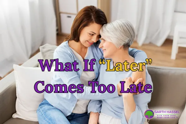 What If “Later” Comes Too Late?