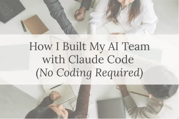 How I Built My AI Team with Claude Code: No Coding Required