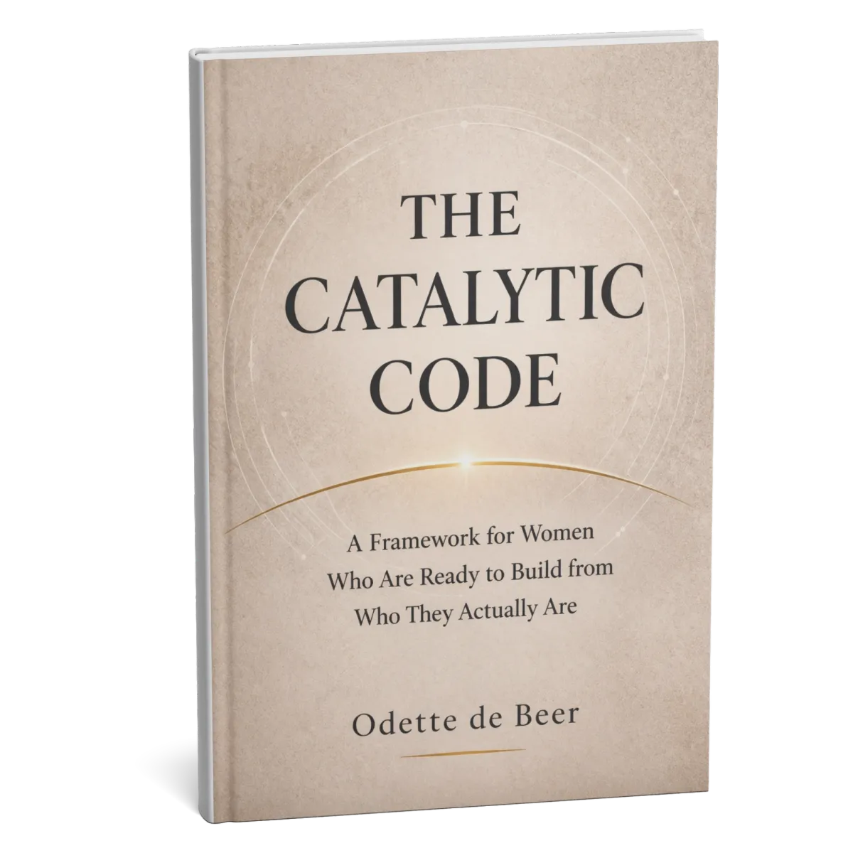 The Catalytic Code Book - A Framework for Women Who Are Ready to Build from Who They Actually Are