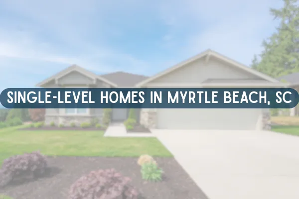 Single Level Homes in Myrtle Beach