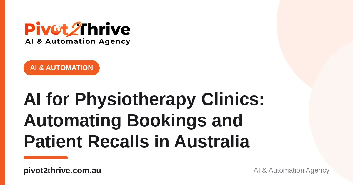AI for Physiotherapy Clinics: Automating Bookings and Patient Recalls in Australia
