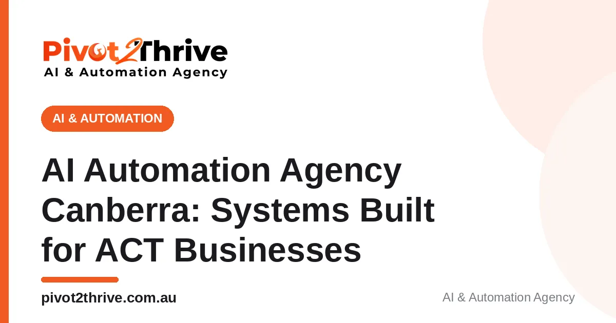 AI Automation Agency Canberra: Systems Built for ACT Businesses