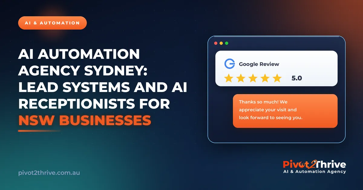 AI Automation Agency Sydney: Lead Systems and AI Receptionists for NSW Businesses | Pivot2Thrive