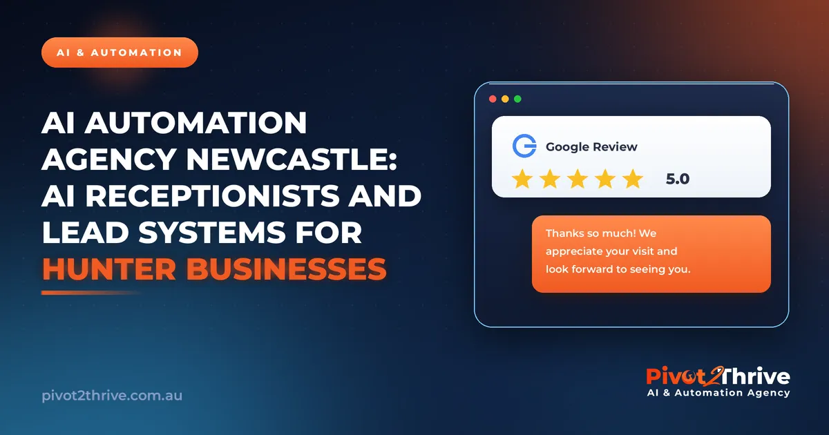 AI Automation Agency Newcastle: AI Receptionists and Lead Systems for Hunter Businesses | Pivot2Thrive