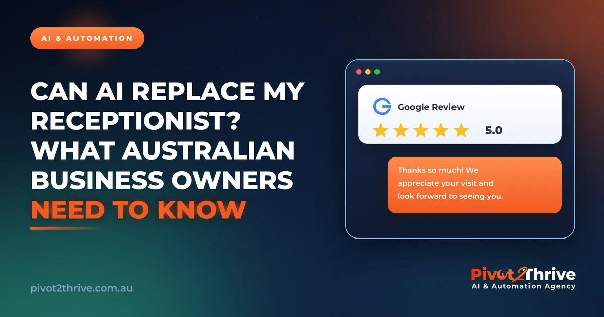 Can AI Replace My Receptionist? What Australian Business Owners Need to Know | Pivot2Thrive AI & Automation