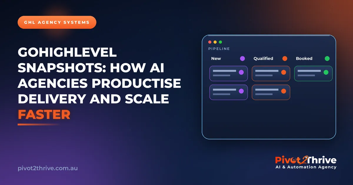GoHighLevel Snapshots: How AI Agencies Productise Delivery and Scale Faster
