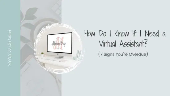 How Do I Know If I Need a Virtual Assistant? (7 Signs You're Overdue)
