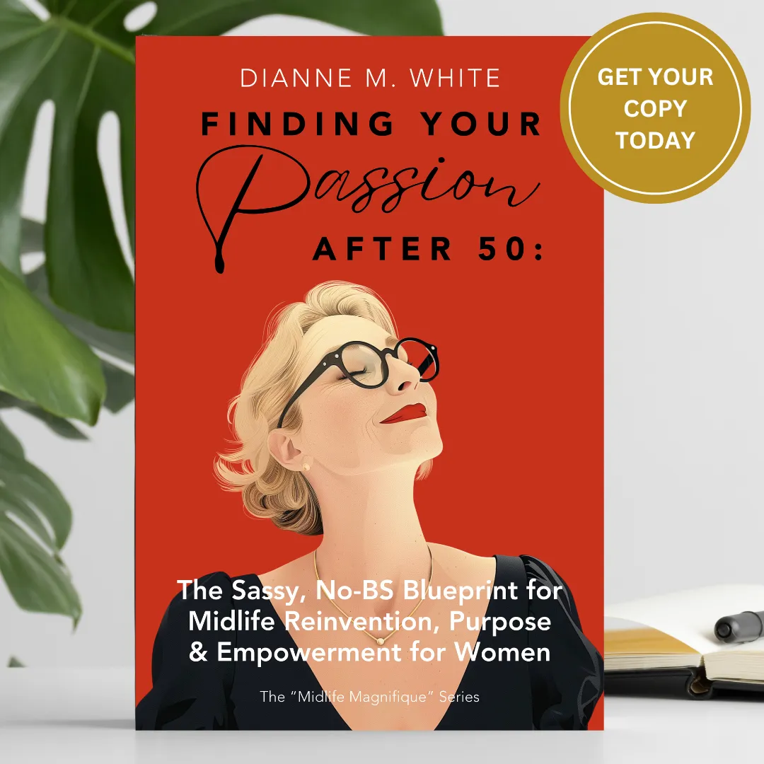 Finding Your Passion After 50 by Dianne M. White