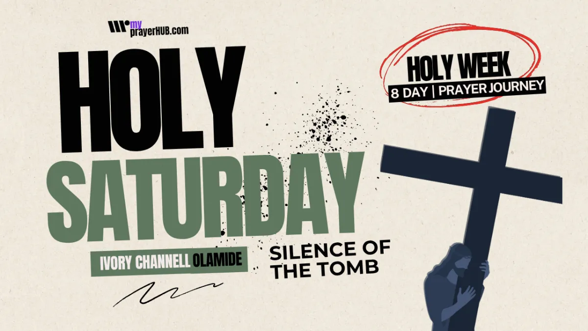 Holy Saturday- The Silence of the Tomb Audio Prayer and Devotional by Ivory Channell Olamide and My Prayer HUB
