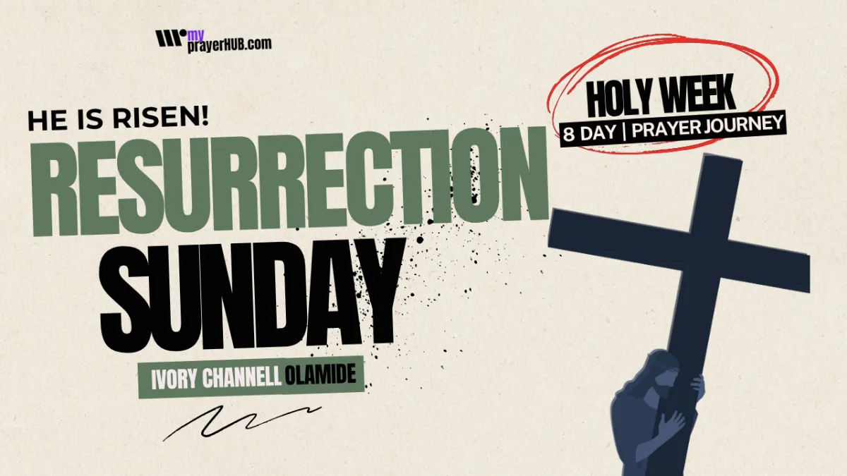 Resurrection Sunday, Titled He is Risen!, an audio prayer and devotional from the 8-day Holy Week Prayer Experience Audio by Ivory Channell Olamide the President of My Prayer HUB and online prayer library