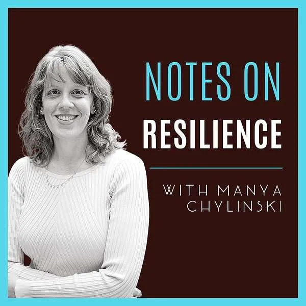 Notes on Resilience with Manya Chylinski