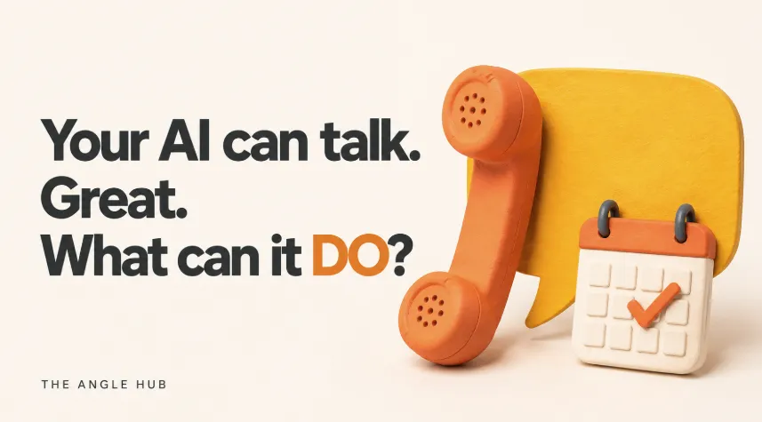 Your AI Can Talk. Great. What Can It DO for Your Business?