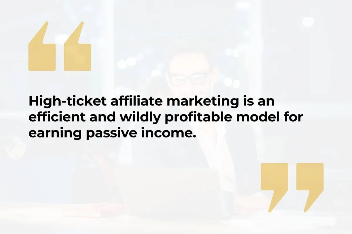 high-ticket-affiliate-marketing-is-an-efficient-and-wildly-profitable-model-for-earning-passive-income