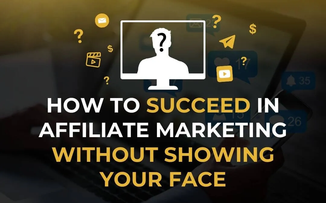 Learn how to succeed in affiliate marketing without showing your face using simple content methods, smart strategies, an