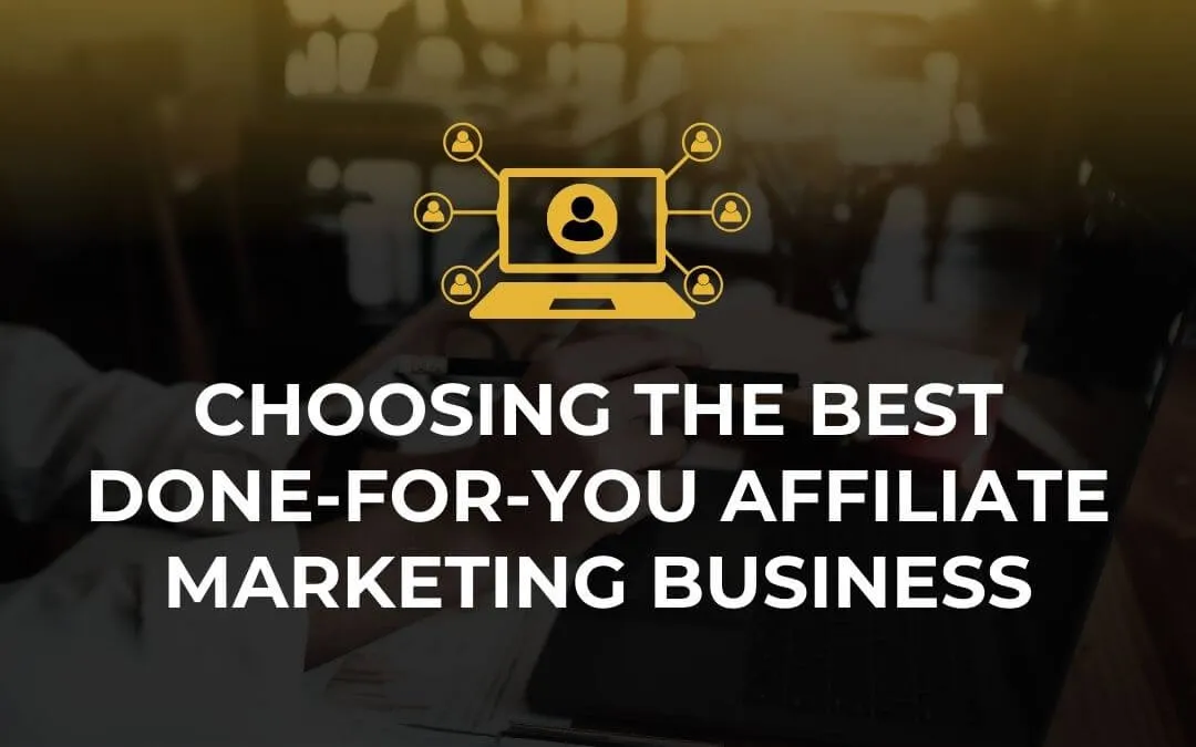 Learn how to choose the best done-for-you affiliate marketing business. Compare features, support, and systems to find t