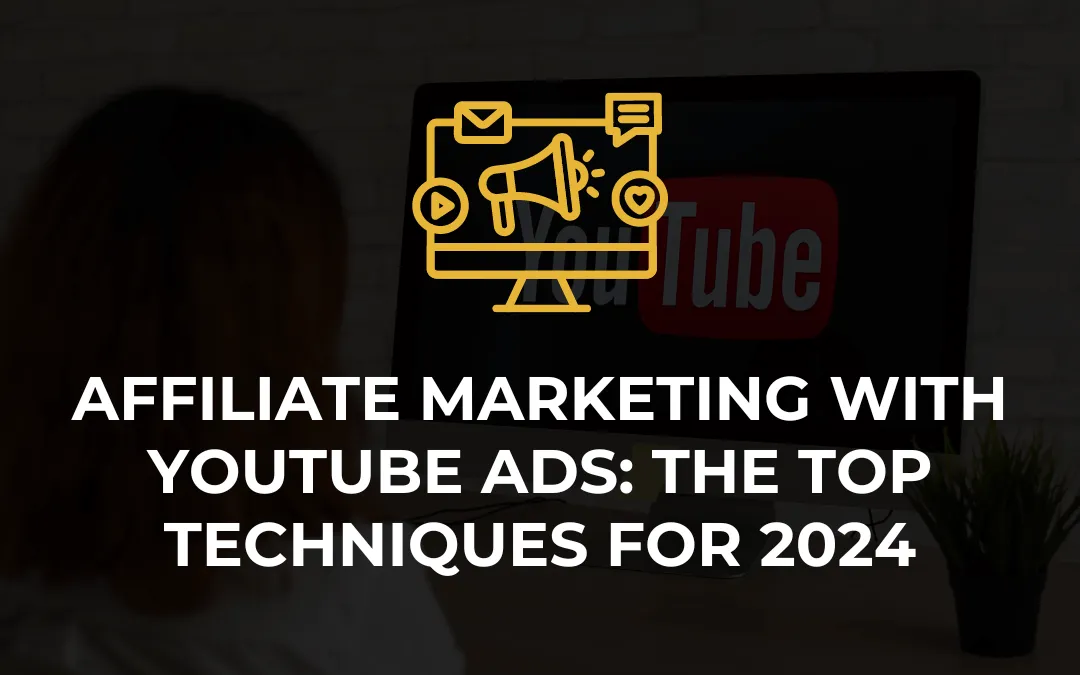 Discover the top YouTube Ads techniques for affiliate marketing in 2024. Learn how to target better, boost conversions, 