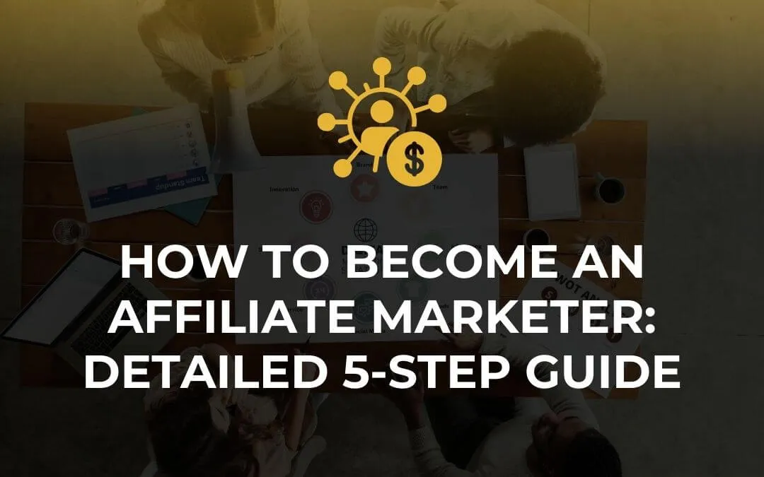 Learn how to become an affiliate marketer with this simple 5-step guide. Get the basics, strategies, and tools you need 