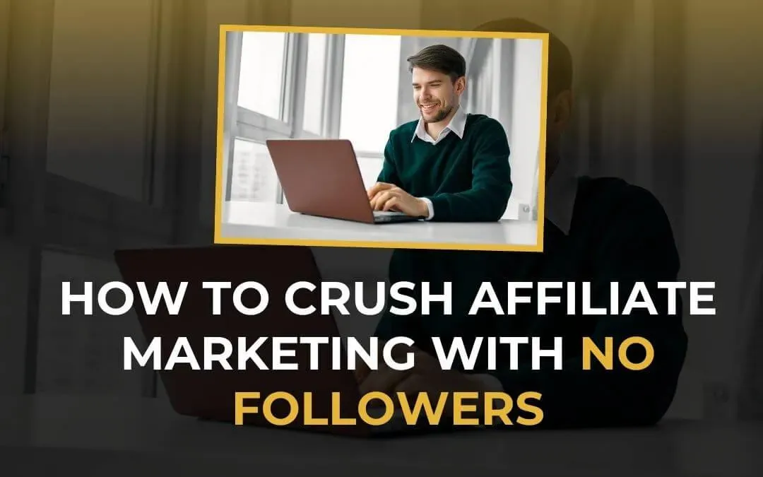 Learn how to crush affiliate marketing with no followers using smart content strategies, simple traffic methods, and pro