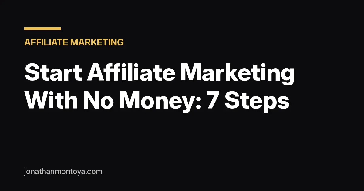 Start affiliate marketing with no money, 7 steps