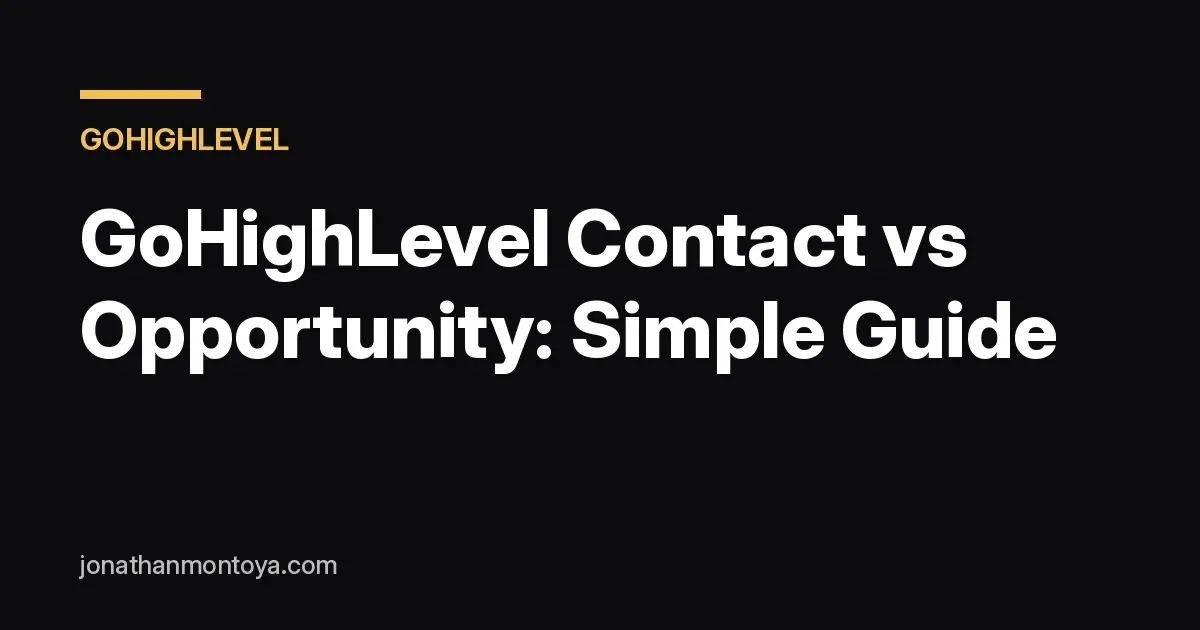 GoHighLevel contact vs opportunity explained simply