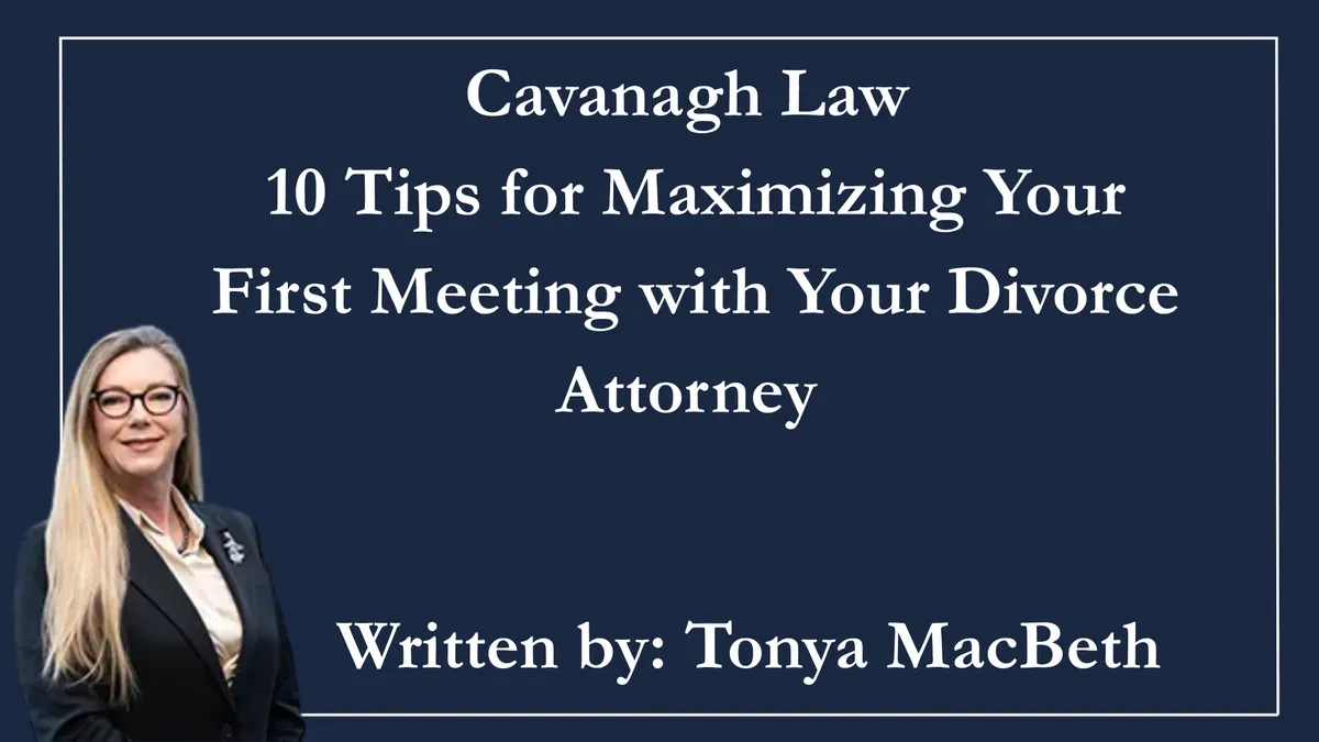 10 Tips for maximizing your first meeting with your divorce attorney