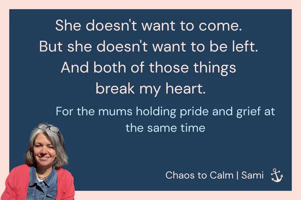 Navy blue blog header graphic with coral border and anchor icon. Text reads: "She doesn't want to come. But she doesn't want to be left. And both of those things break my heart. For the mums holding pride and grief at the same time. Chaos to Calm | Sami."