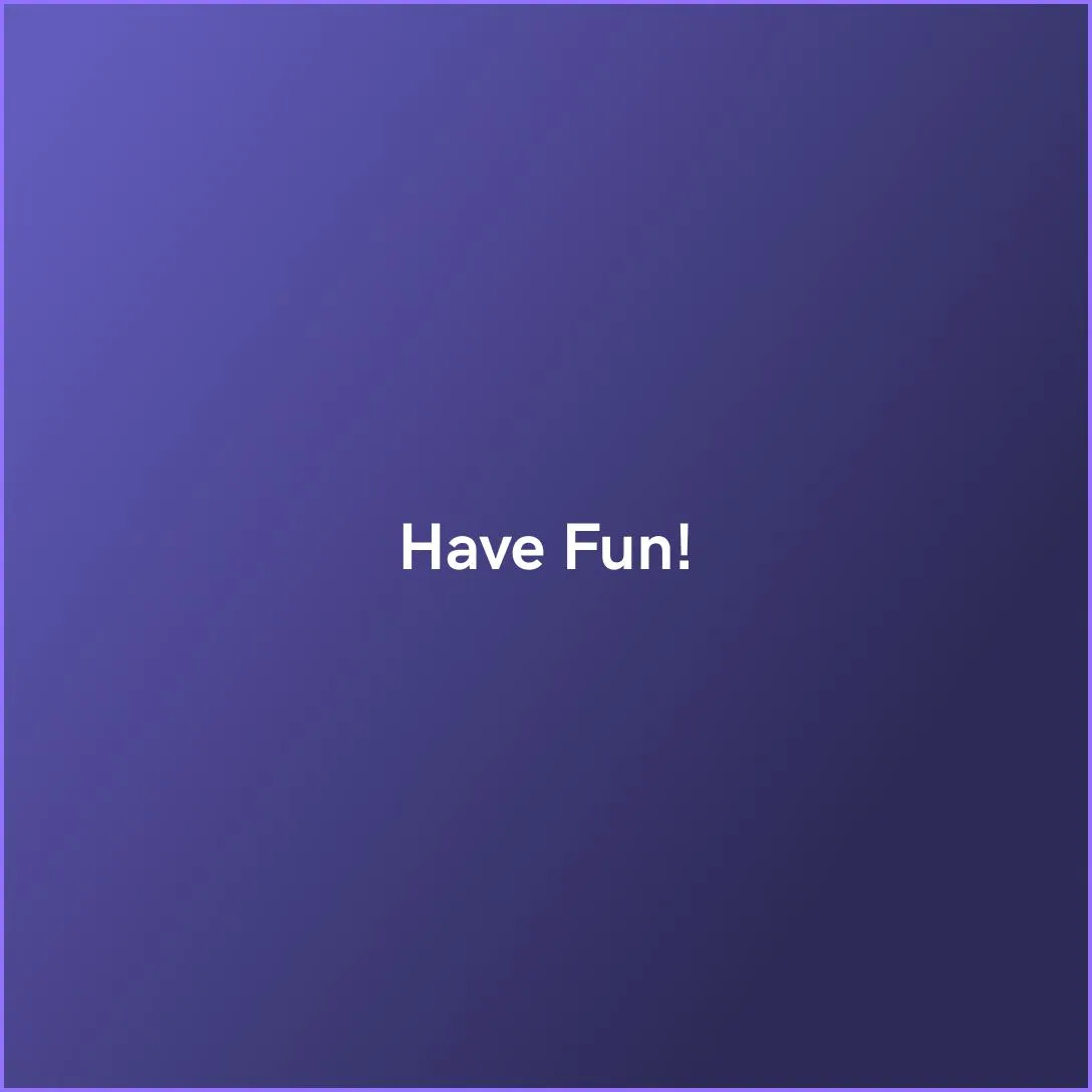 Have Fun!