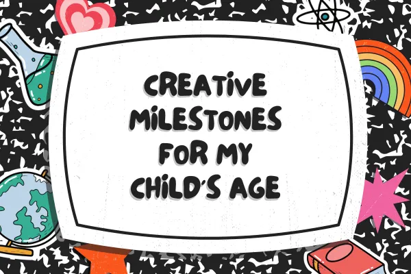 What Are The Creative Milestones for My Child's Age?