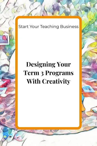 Designing Your Term 3 Programs With Creativity:Building Flexible Learning Pathways for the Season Ahead