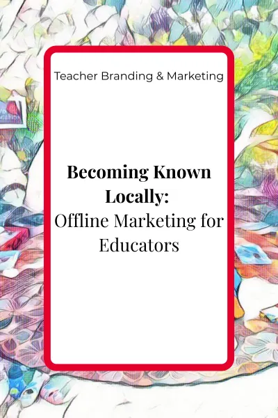Becoming Known Locally: Offline Marketing for Educators