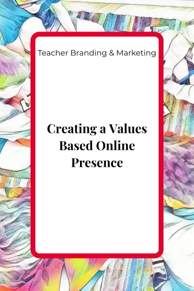 Creating a Values Based Online Presence: Aligning Your Digital Spaces With Your Teaching Philosophy