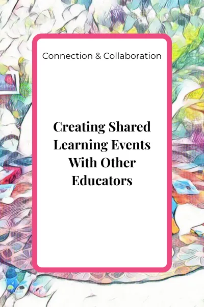 Creating Shared Learning Events With Other Educators: Developing Collaborative Experiences With Ease and Clarity