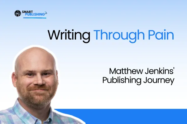 Writing Through Pain: Matthew Jenkins' Publishing Journey