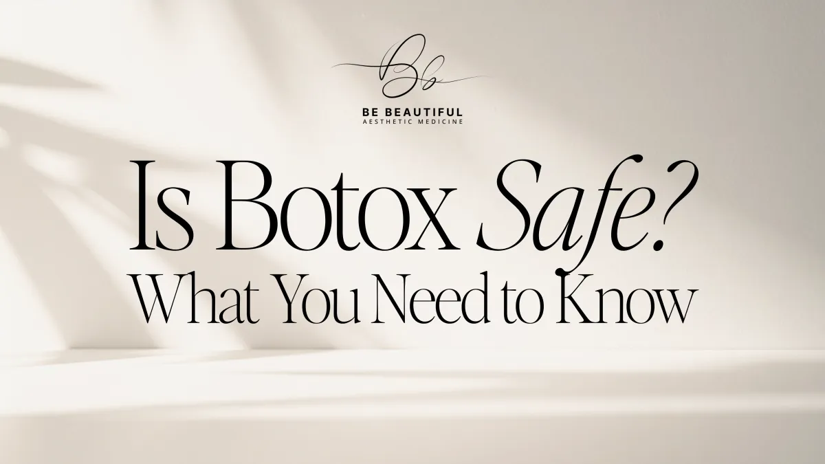 Is Botox Safe? What You Need to Know