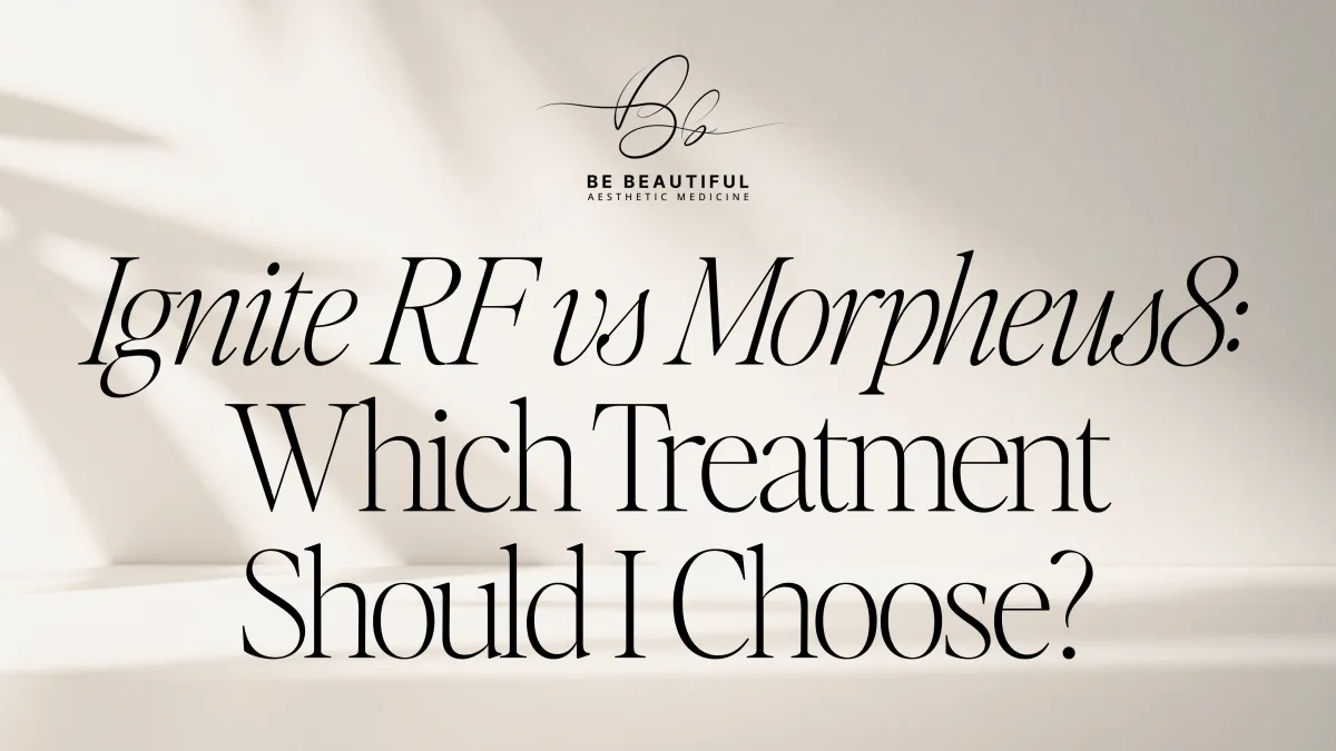 Ignite RF vs Morpheus8: Which Treatment Should I Choose?