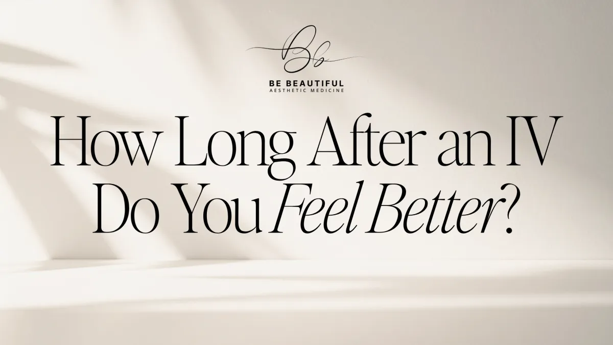 How Long After an IV Do You Feel Better?