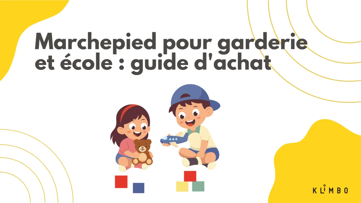 Marchepied pour garderie et école : guide d'achat